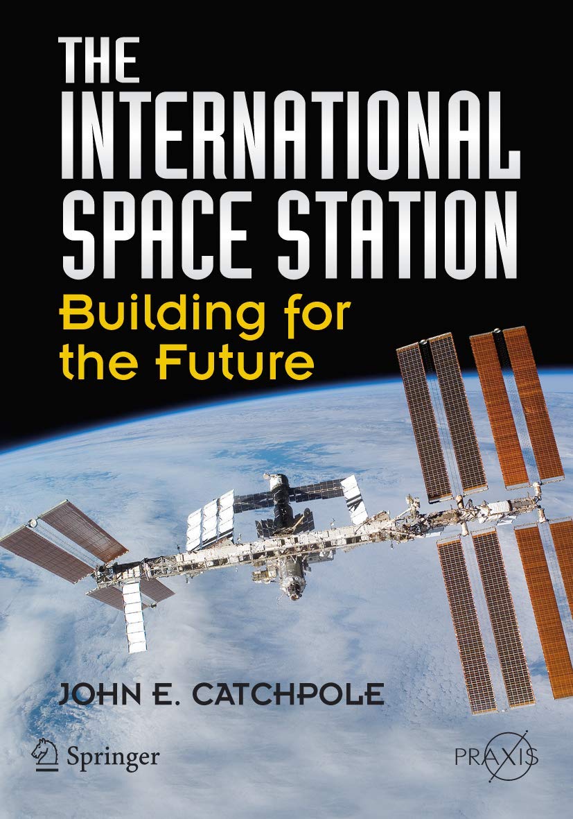 The International Space Station: Building for the Future (Springer Praxis Books/Space Exploration) Business & Technology