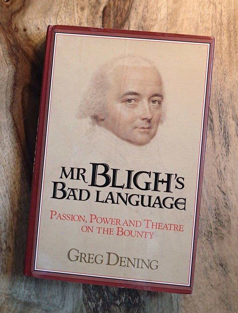 Mr Bligh's Bad Language: Passion, Power and Theater on H. M. Armed Vessel Bounty: Passion, Power, and Theatre on the Bounty Social Sciences