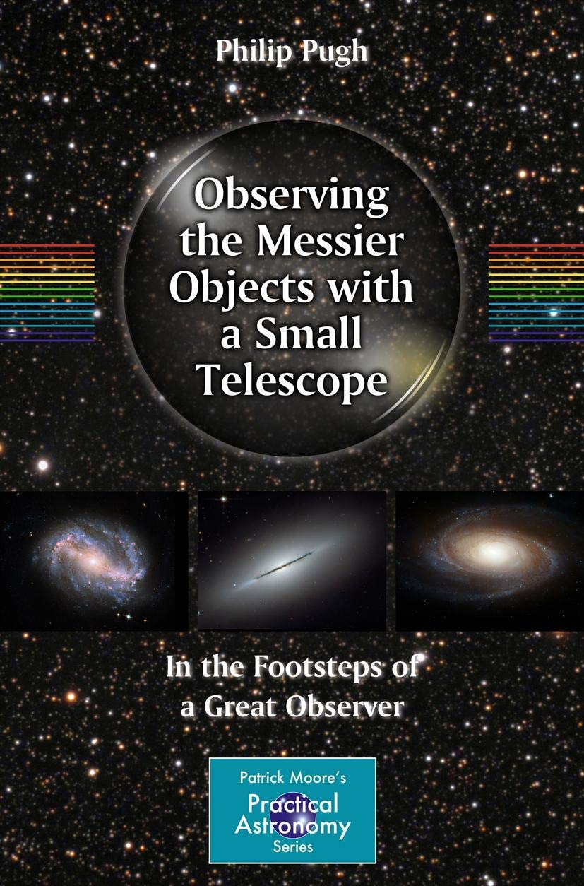 Observing the Messier Objects with a Small Telescope: In the Footsteps of a Great Observer (The Patrick Moore Practical Astronomy Series) Law