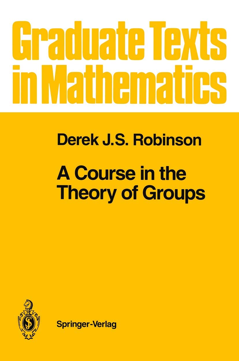 A Course in the Theory of Groups (Graduate Texts in Mathematics, 80) Books