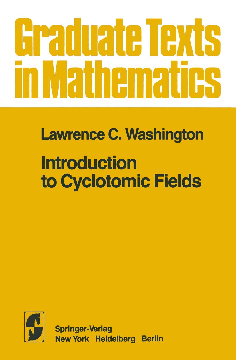 Introduction to Cyclotomic Fields (Graduate texts in mathematics, vol.83) Mathematics