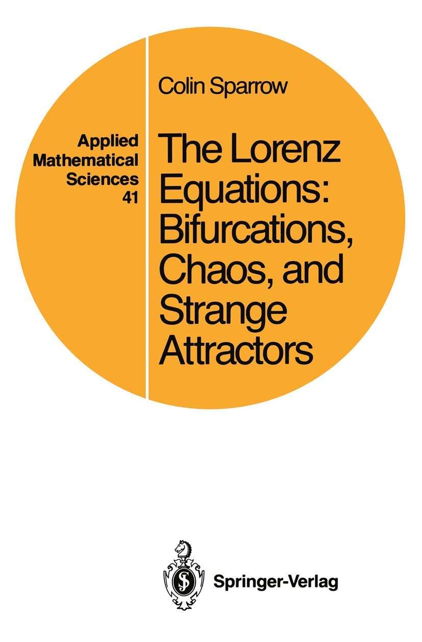 The Lorenz Equations: "Bifurcations, Chaos, And Strange Attractors" (Applied Mathematical Sciences, 41, Band 41) Reference Books