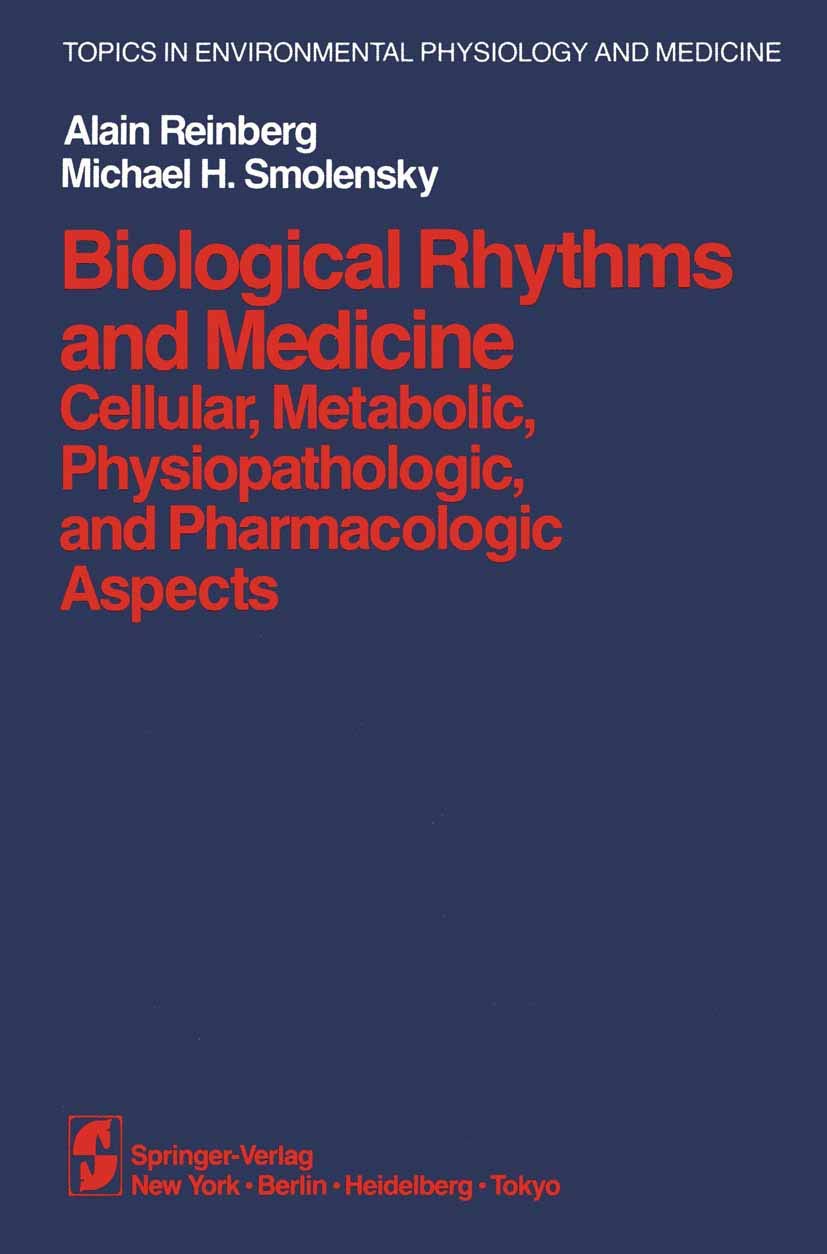 Biological Rhythms and Medicine: Cellular, Metabolic, Physiopathologic, and Pharmacologic Aspects (Topics in Environmental Physiology and Medicine) Medicine