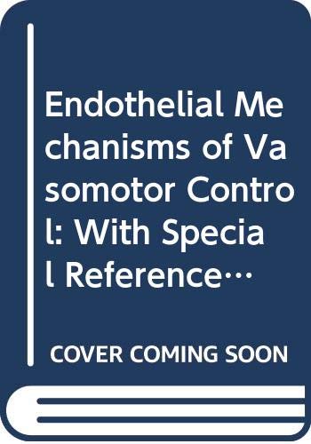 Endothelial Mechanisms of Vasomotor Control: With Special Reference to the Coronary Circulation (Studies in International Economics and) Medicine