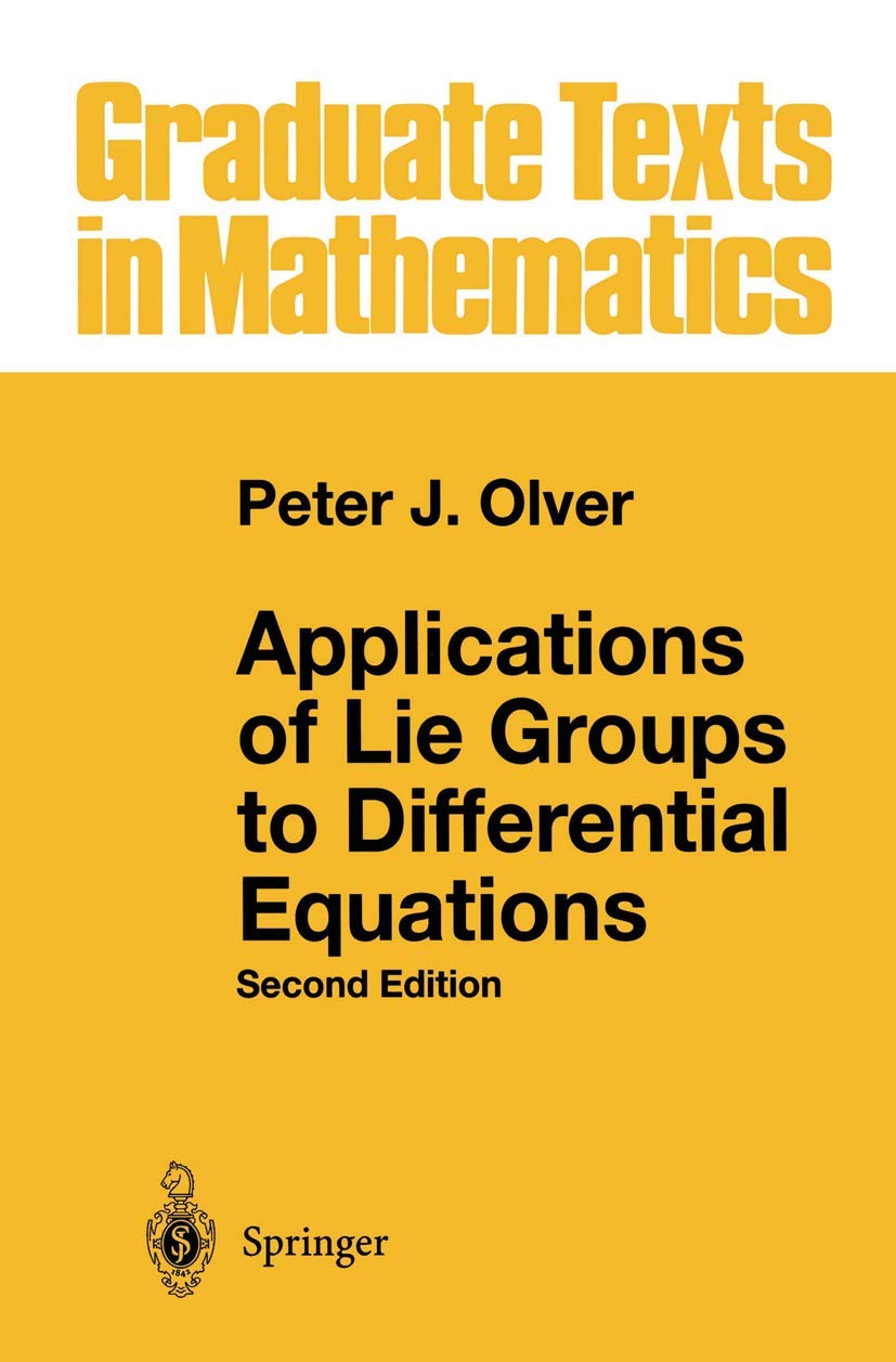 Applications of Lie Groups to Differential Equations: APPLICATIONS OF LIE GROUPS TO DIFFERENTIAL EQUATIONS - SECOND EDITION (Graduate Texts in Mathematics) Mathematics