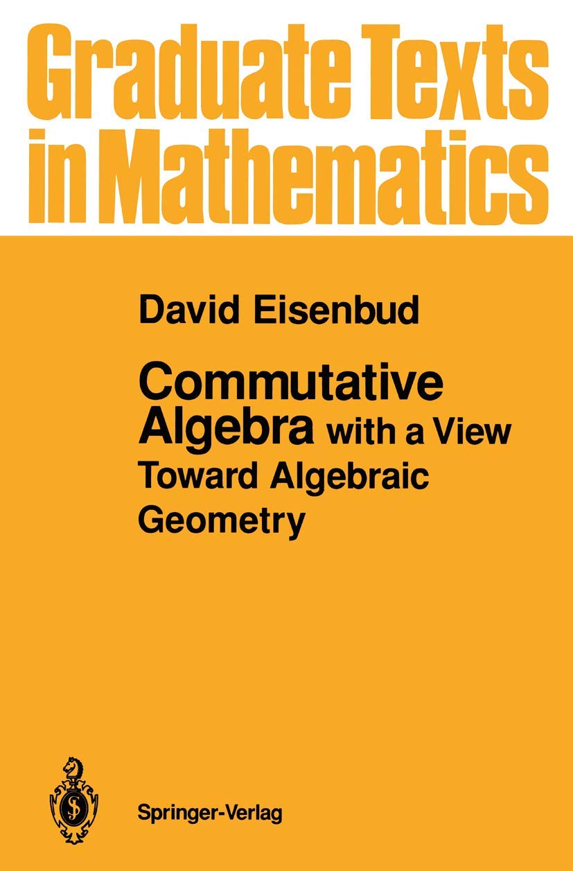 Commutative Algebra: with a View Toward Algebraic Geometry (Graduate Texts in Mathematics, 150, Band 150) Mathematics