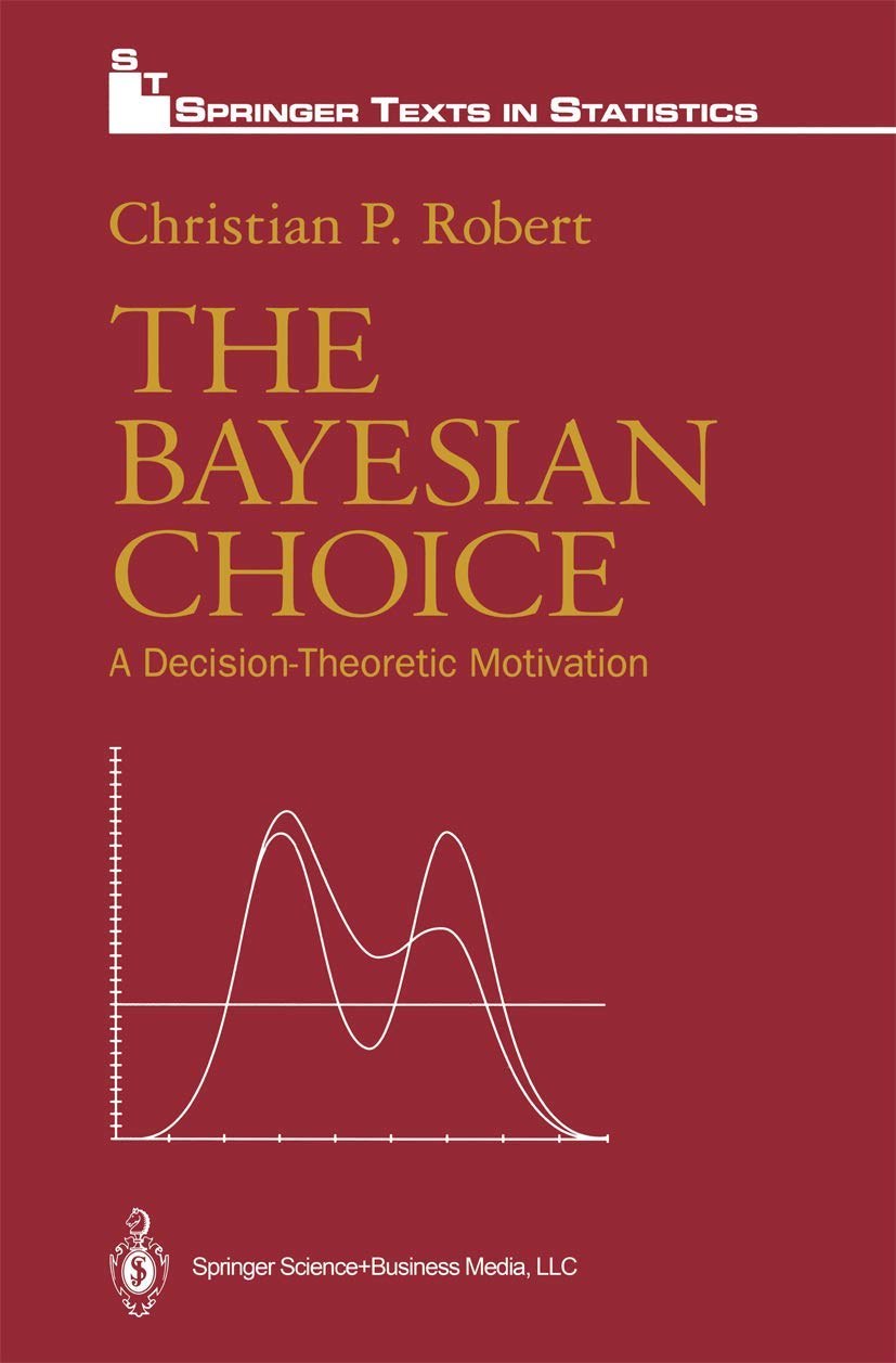 The Bayesian Choice: A Decision-Theoretic Motivation (Springer Texts in Statistics) Mathematics
