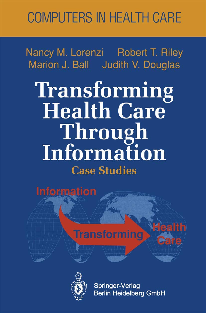 Transforming Health Care Through Information: Case Studies (Health Informatics) Medicine