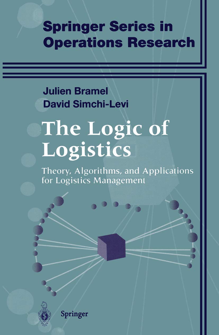 The Logic of Logistics: Theory, Algorithms, and Applications for Logistics Management (Springer Series in Operations Research and Financial Engineering) Law
