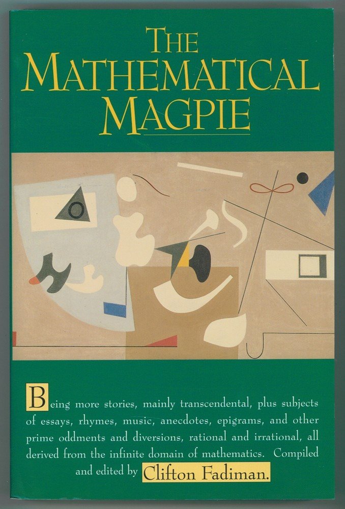 The Mathematical Magpie: Being more stories, mainly transcendental, plus subjects of essays, rhymes, music, anecdotes, epigrams, and other prime ... from the infinite domaine of mathematics Contemporary literature Books