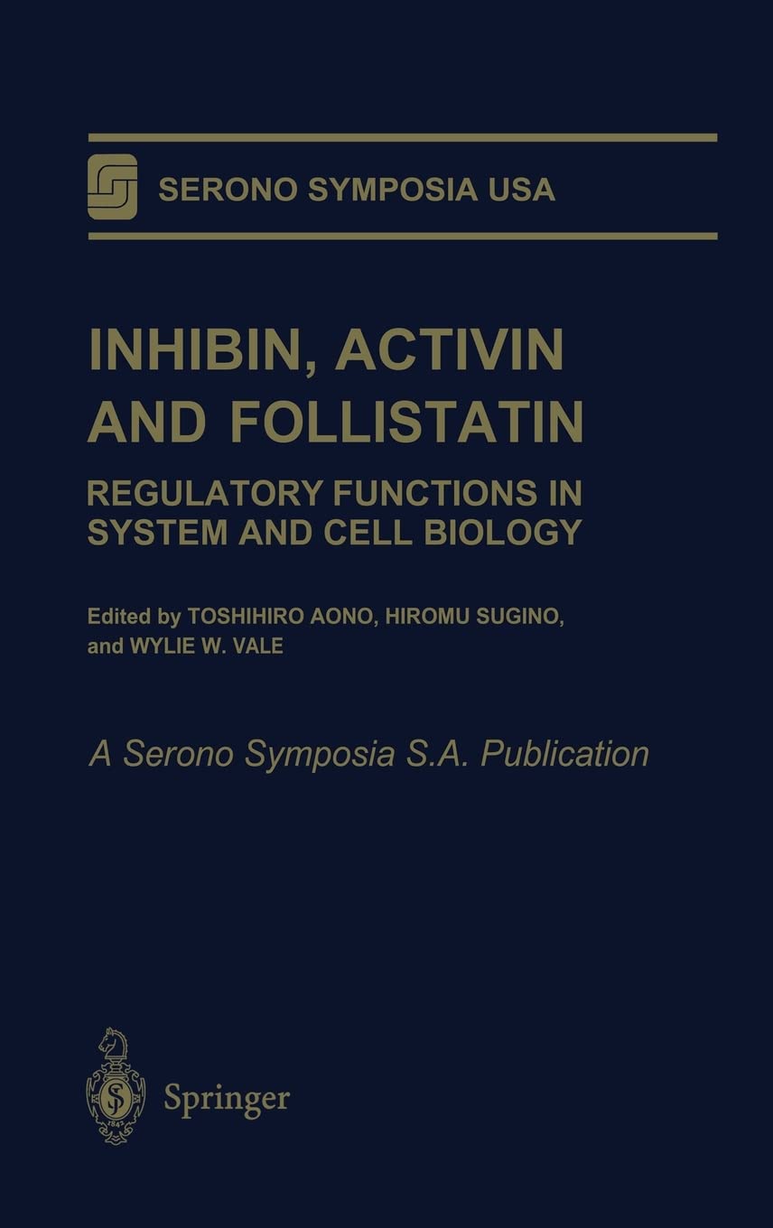 Inhibin, Activin and Follistatin: Regulatory Functions in System and Cell Biology (Serono Symposia USA) Medicine
