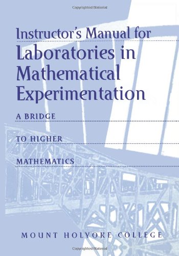 Instructor's Manual for Laboratories in Mathematical Experimentation: A Bridge to Higher Mathematics (Textbooks in Mathematical Sciences) Mathematics