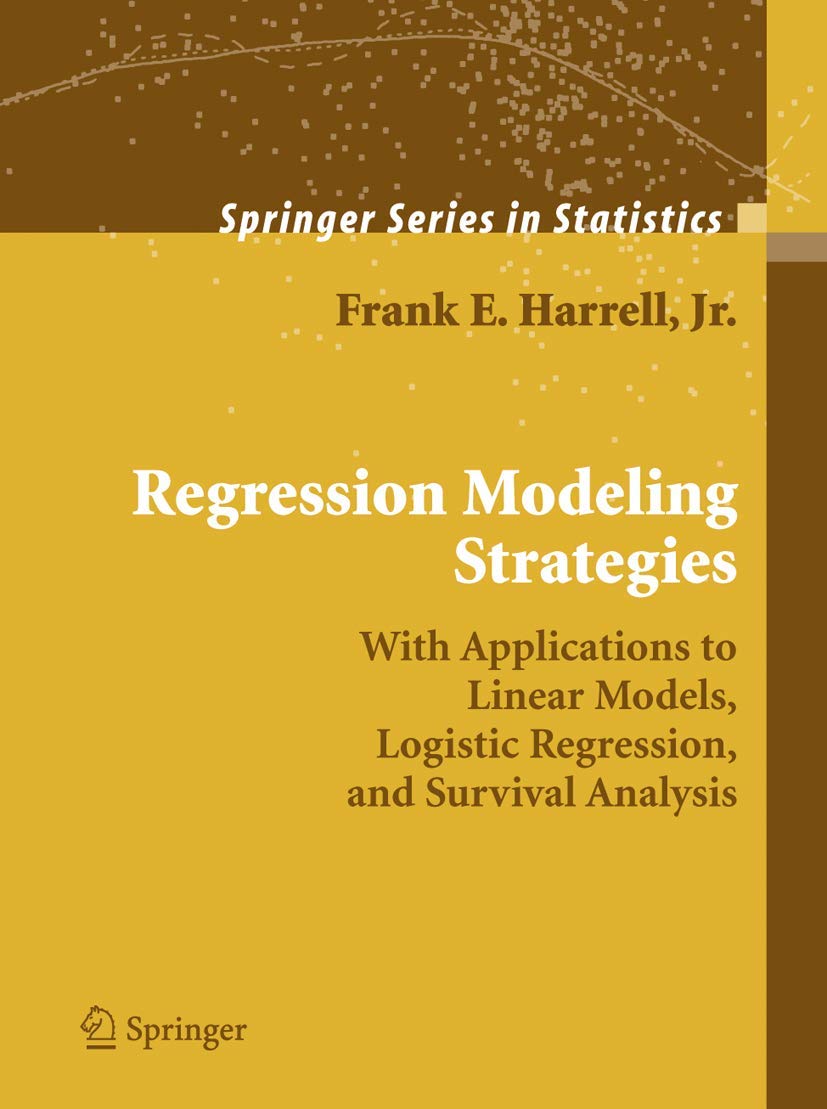 Regression Modeling Strategies: With Applications to Linear Models, Logistic Regression, and Survival Analysis (Springer Series in Statistics) Medicine