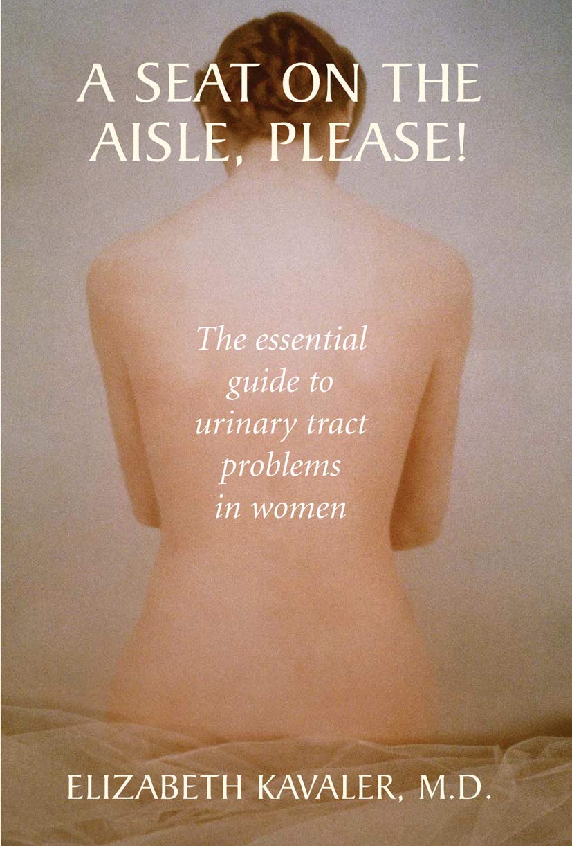 A Seat on the Aisle, Please!: The Essential Guide To Urinary Tract Problems in Women book
