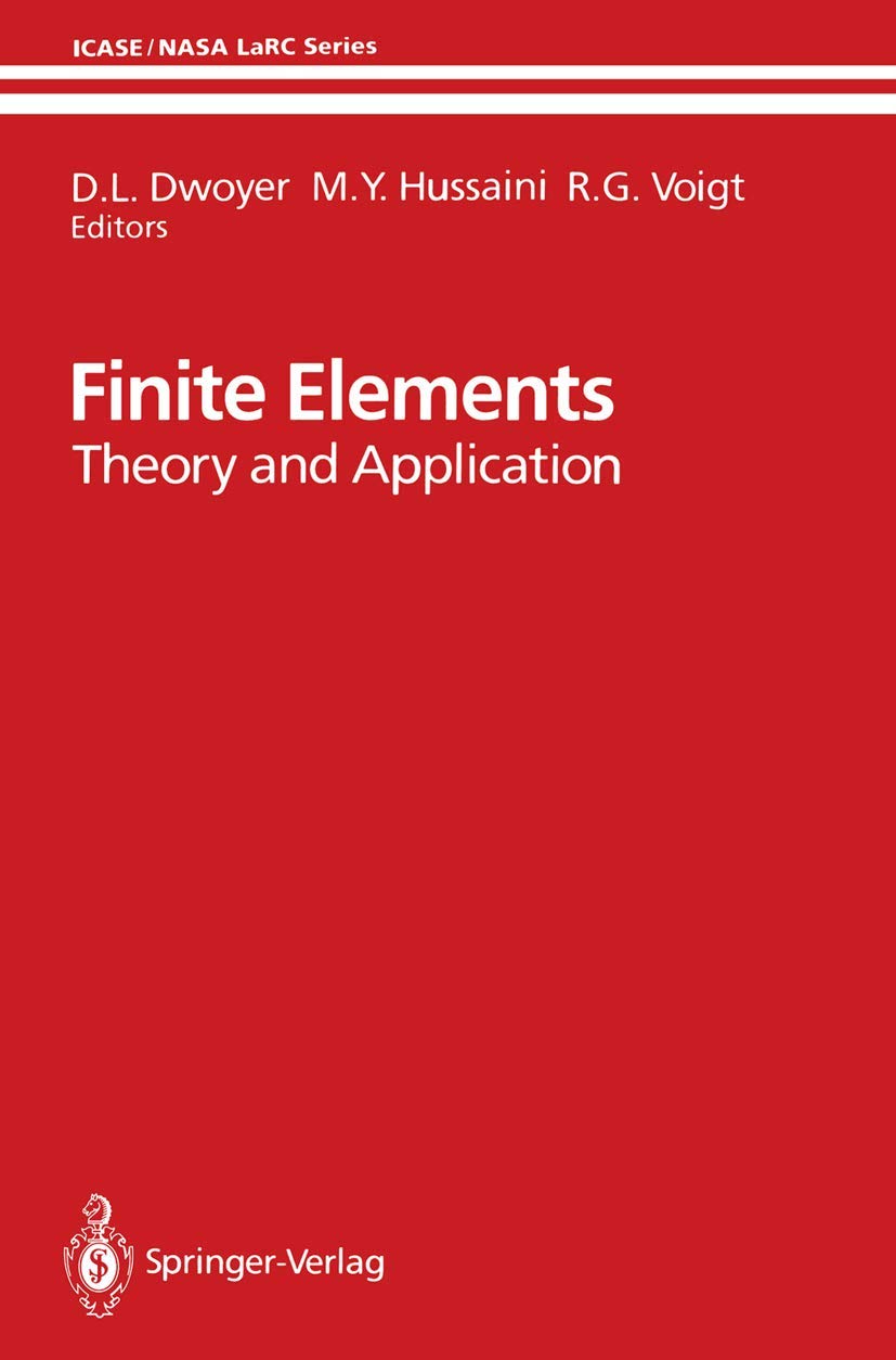 Finite Elements: Theory and Application Proceedings of the ICASE Finite Element Theory and Application Workshop Held July 28–30, 1986, in Hampton, Virginia (ICASE NASA LaRC Series) Media & Communication