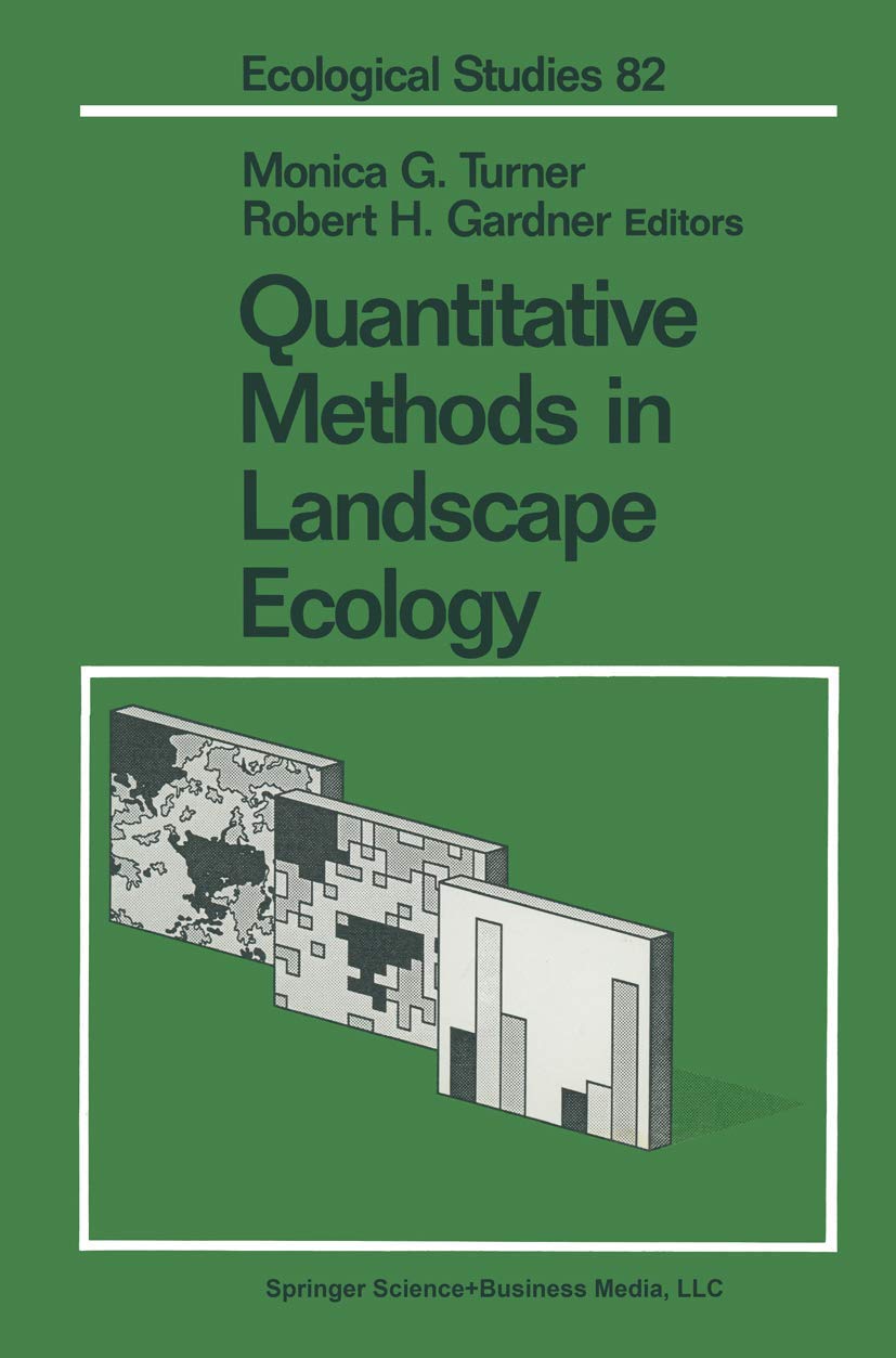 Quantitative Methods in Landscape Ecology: The Analysis and Interpretation of Landscape Heterogeneity (Ecological Studies, 82) Mathematics