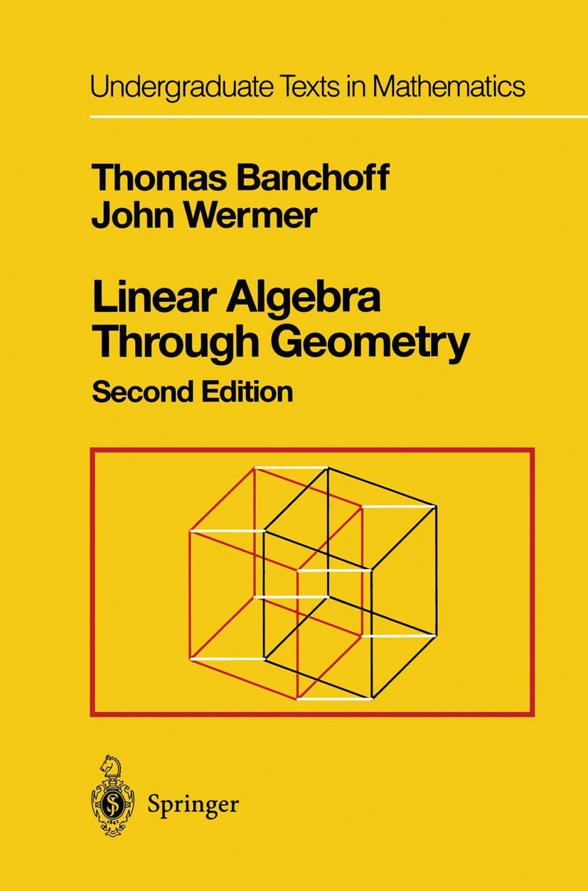 Linear Algebra Through Geometry (Undergraduate Texts in Mathematics) Mathematics