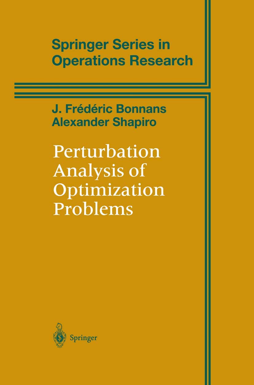 Perturbation Analysis of Optimization Problems (Springer Series in Operations Research and Financial Engineering) Mathematics