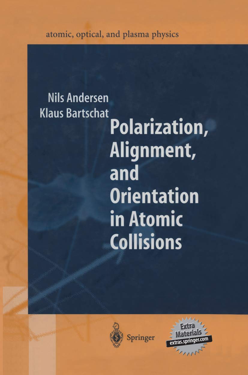 Polarization, Alignment, and Orientation in Atomic Collisions (Springer Series on Atomic, Optical, and Plasma Physics, Band 29) Natural Sciences