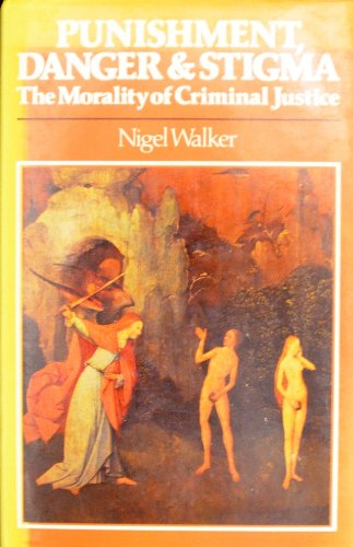 Punishment, Danger and Stigma: The Morality of Criminal Justice Law