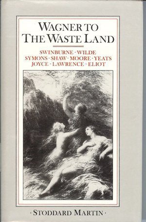 "Wagner to ""The Waste Land"" : A Study of the Relationship of Wagner to English Literature" Books