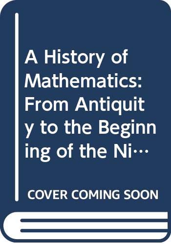 A History of Mathematics: From Antiquity to the Beginning of the Nineteenth Century Business & Technology