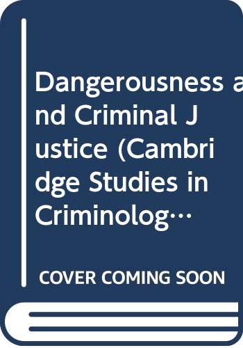 Dangerousness and Criminal Justice (Cambridge Studies in Criminology, 47) Law