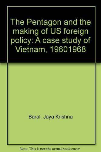 The Pentagon and the making of U.S. foreign policy: A case study of Vietnam, 1960-1968 Books