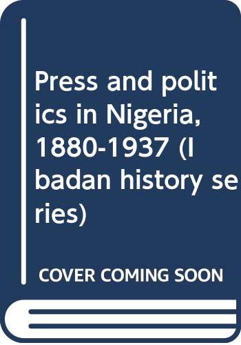 Press and politics in Nigeria, 1880-1937 (Ibadan history series) Books