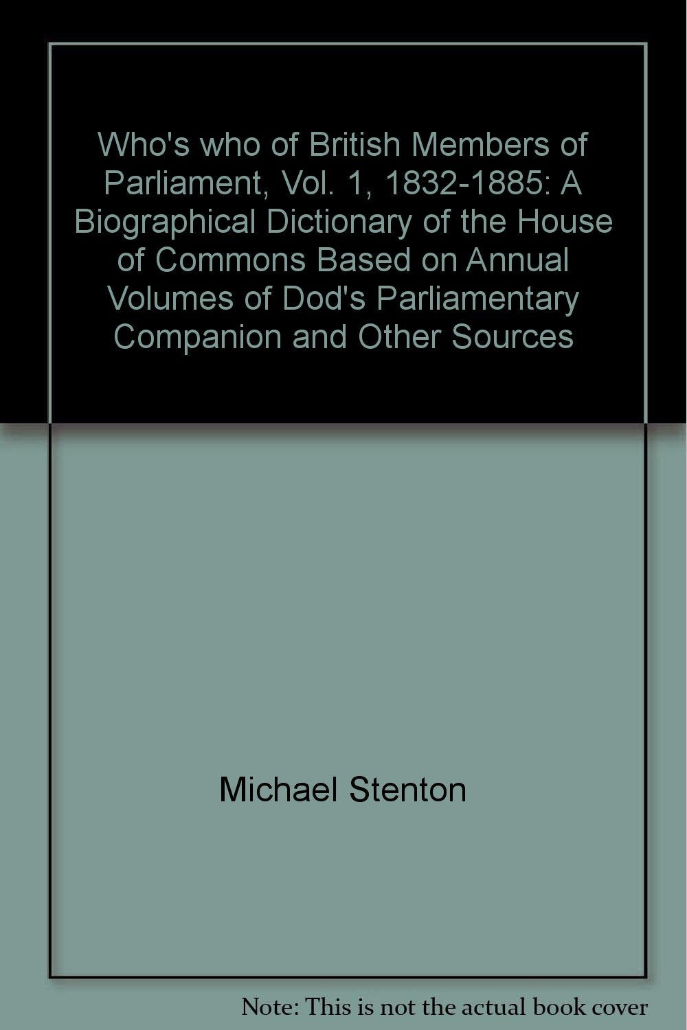 Who's who of British members of Parliament: A biographical dictionary of the House of Commons based on annual volumes of Dod's Parliamentary companion and other sources Books