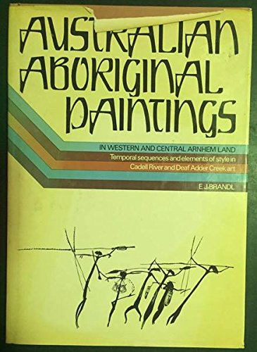 Australian Aboriginal paintings in western and central Arnhem Land: Temporal sequences and elements of style in Cadell River and Deaf Adder Creek art (AIAS new series) Books