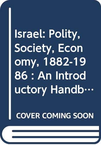 Israel: Polity, Society, Economy, 1882-1986 : An Introductory Handbook: Polity, Society and Economy, 1882-1986 - An Introductory Handbook Social Sciences