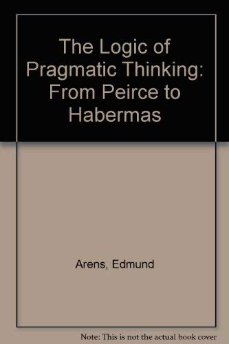 The Logic of Pragmatic Thinking: From Peirce to Habermas Philosophy