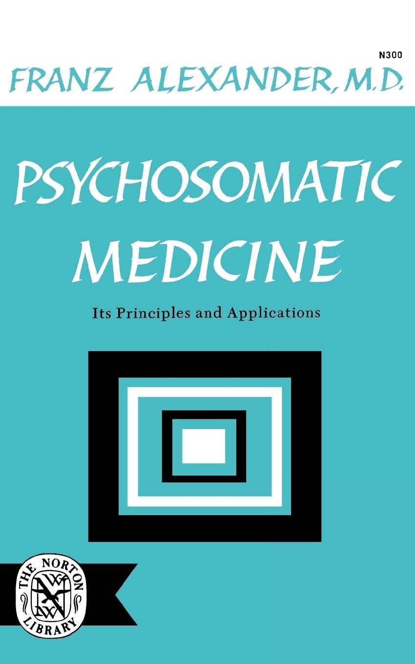 Psychosomatic Medicine: Its Principles and Applications book