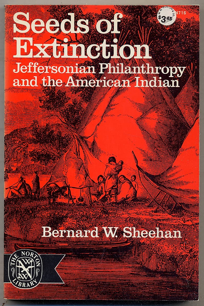 Seeds of Extinction: Jeffersonian Philanthropy and the American Indian Politics & History