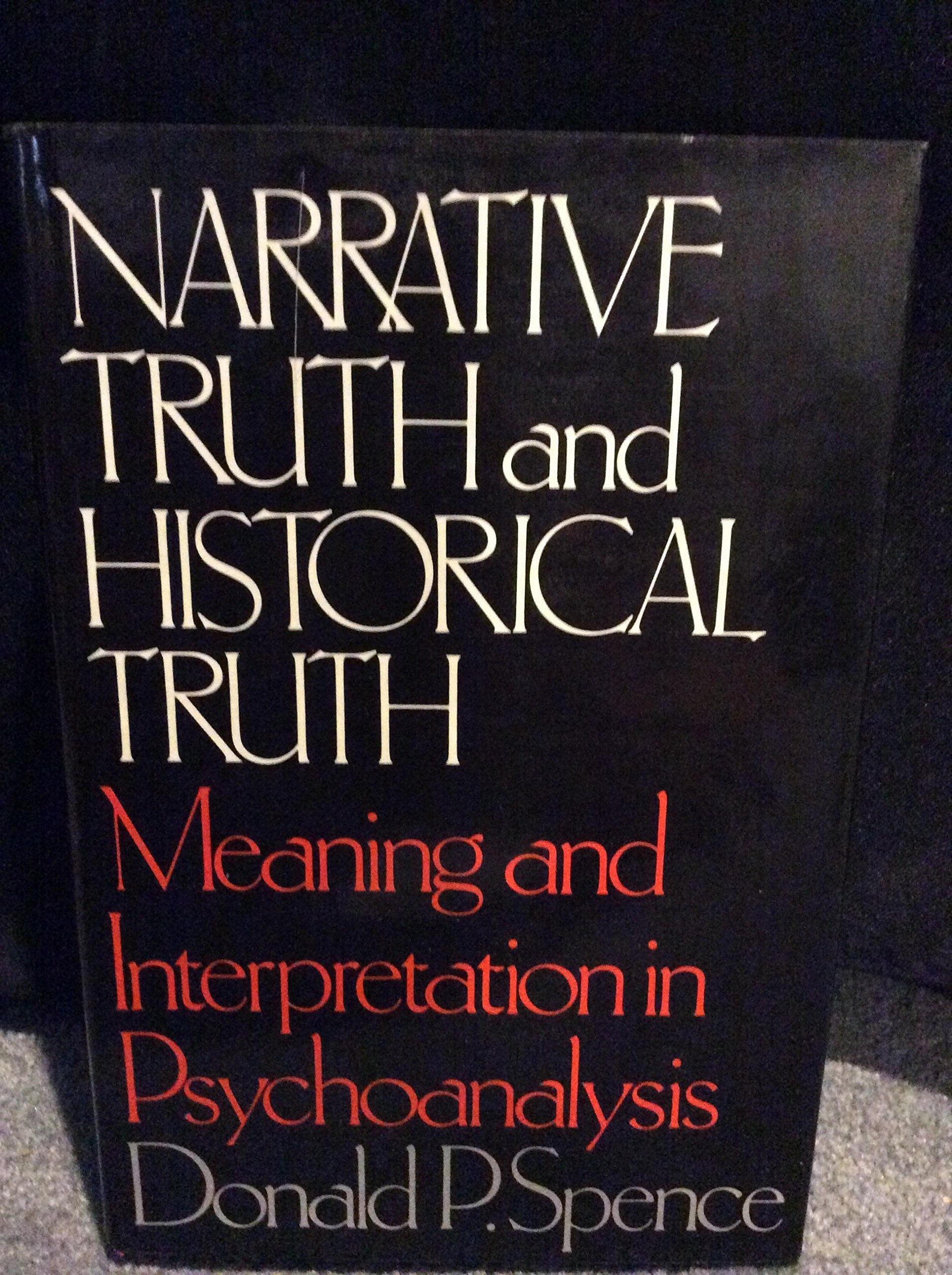 Narrative Truth and Historical Truth: Meaning and Interpretation in Psychoanalysis Psychology