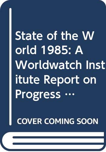State of the World 1985: A Worldwatch Institute Report on Progress Toward a Sustainable Society (State of the World: A Worldwatch Institute Report on Progress Toward a Sustainable Society) Business & Technology