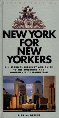 New York for New Yorkers: A Historical Treasury and Guide to the Buildings and Monuments of Manhattan Architecture