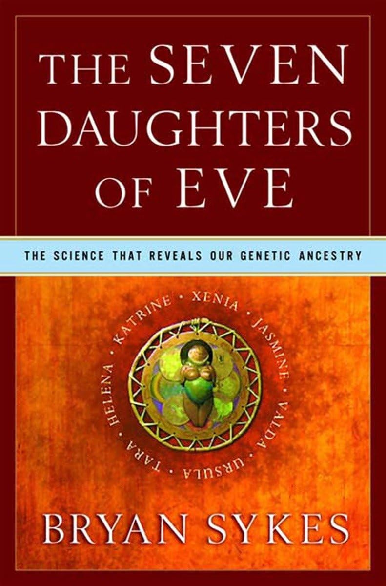 The Seven Daughters of Eve: The Science That Reveals Our Genetic Ancestry Science
