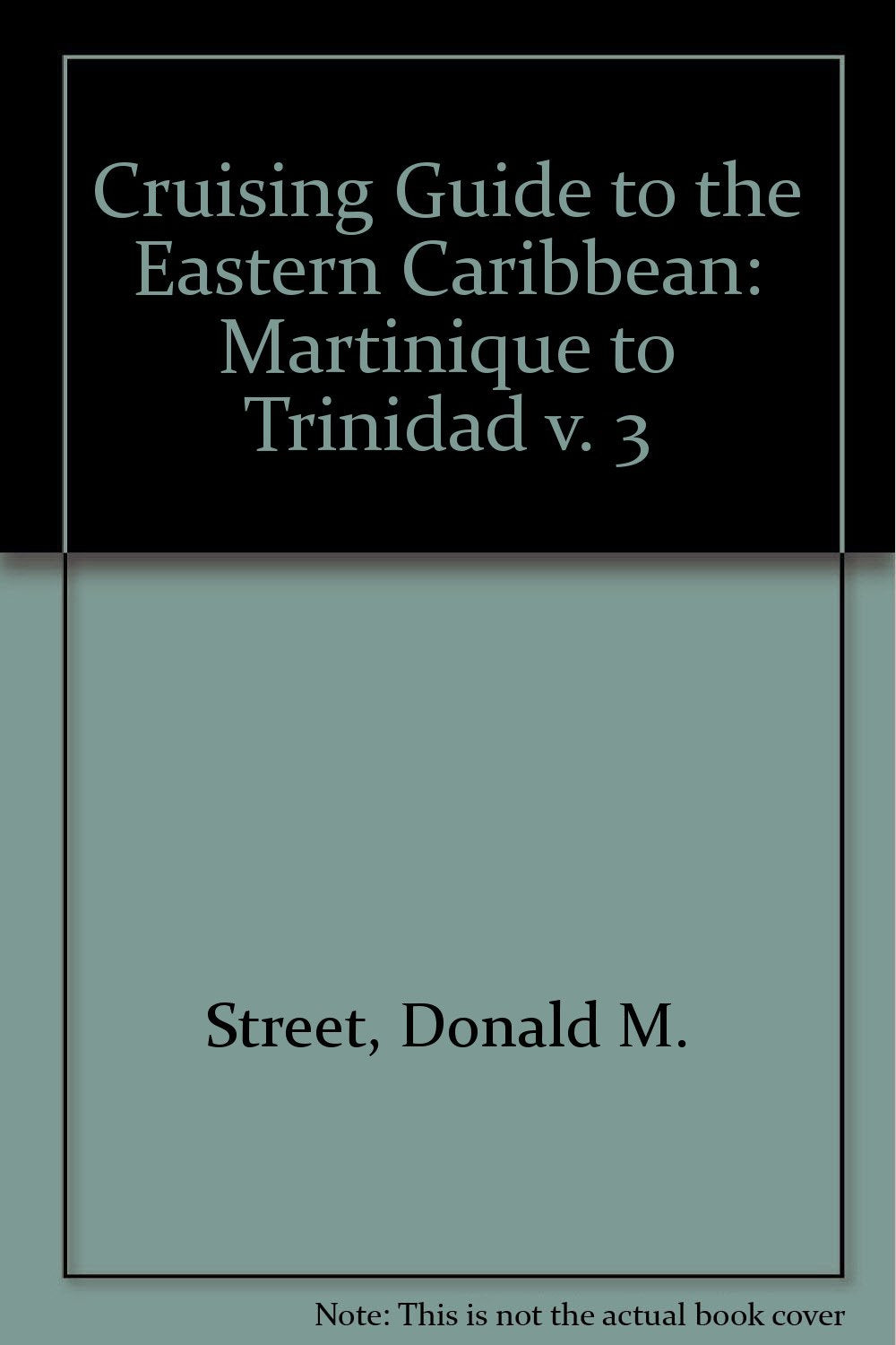 Martinique to Trinidad (v. 3) (Cruising Guide to the Eastern Caribbean) Leisure, Home & Garden