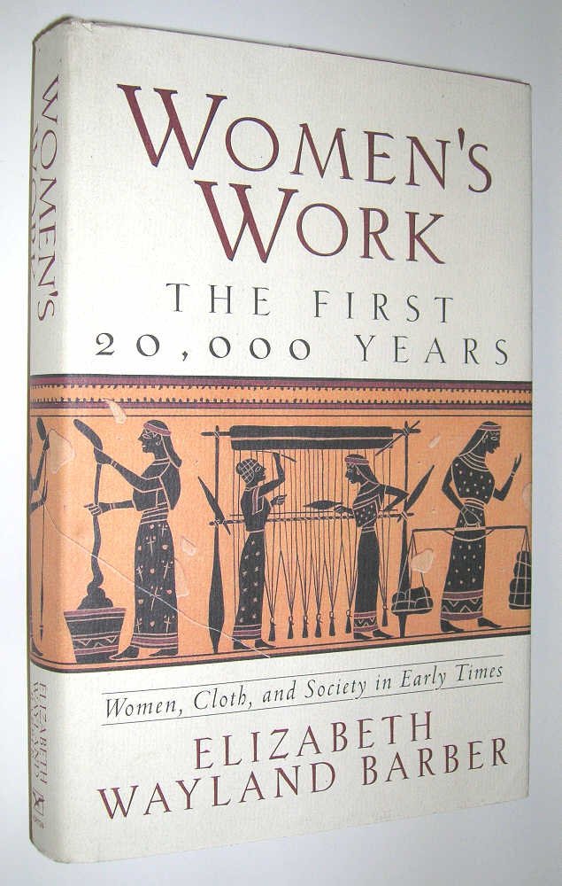 Women's Work: The First 20,000 Years : Women, Cloth, and Society in Early Times Books