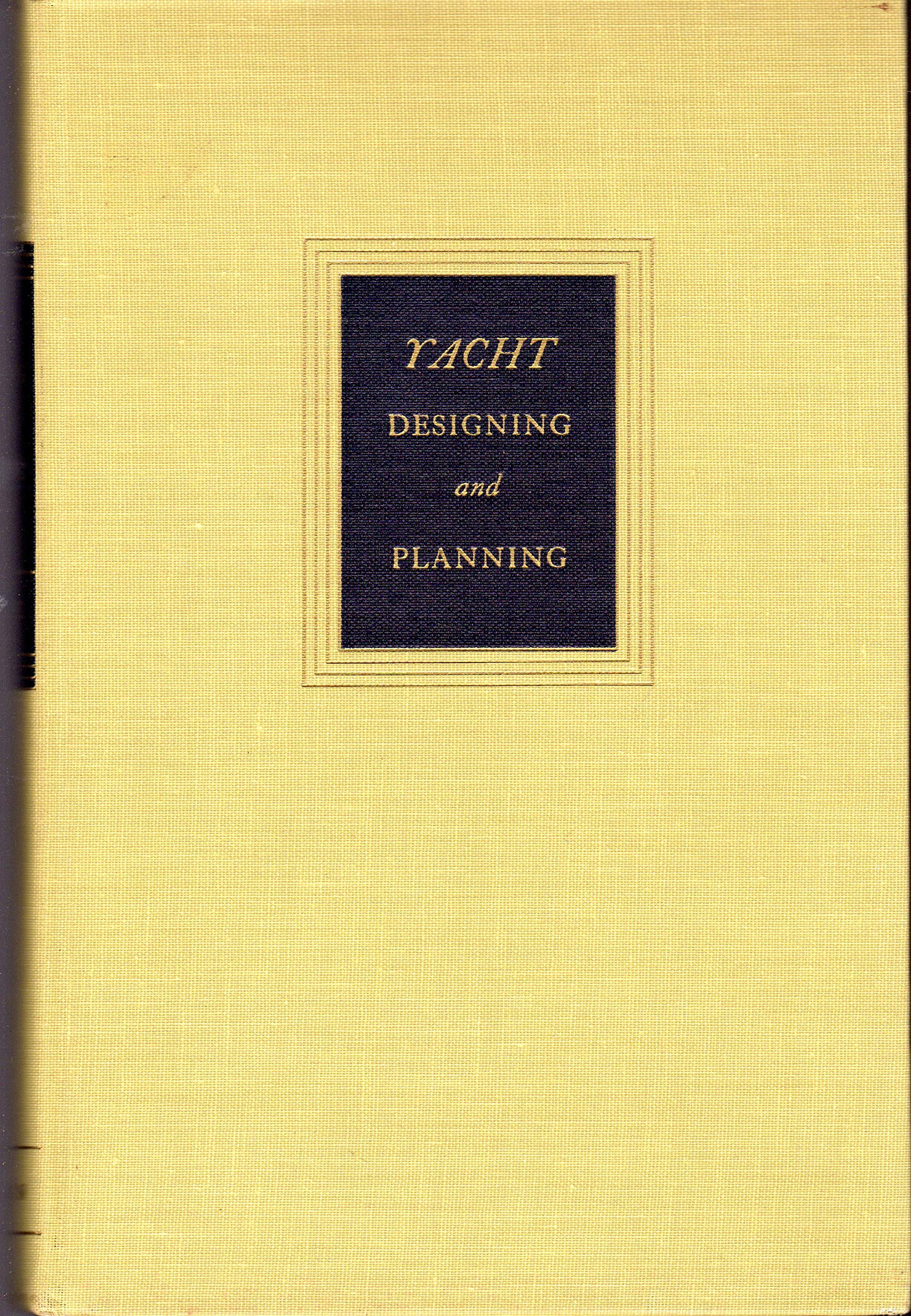 Yacht Designing and Planning: For Yachtsmen, Students, and Amateurs book