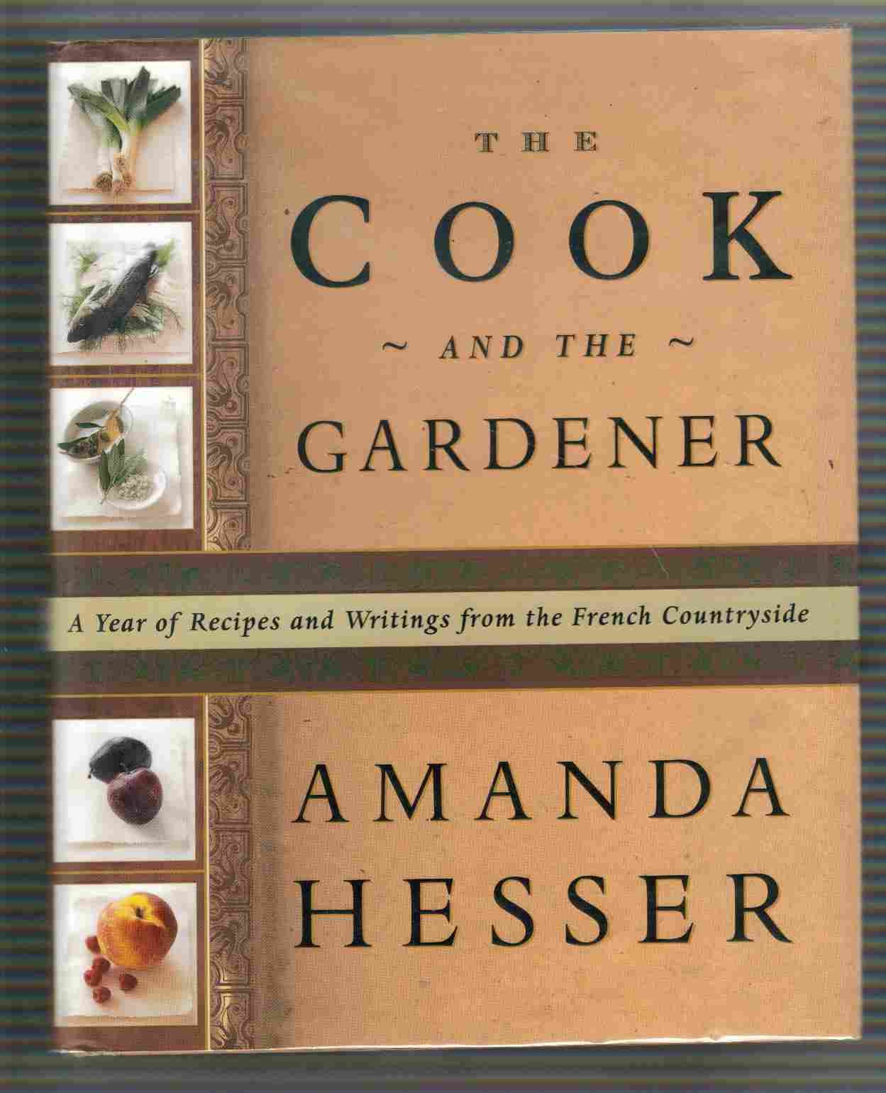 The Cook and the Gardener: A Year of Recipes and Notes from the French Countryside Garden & Plants
