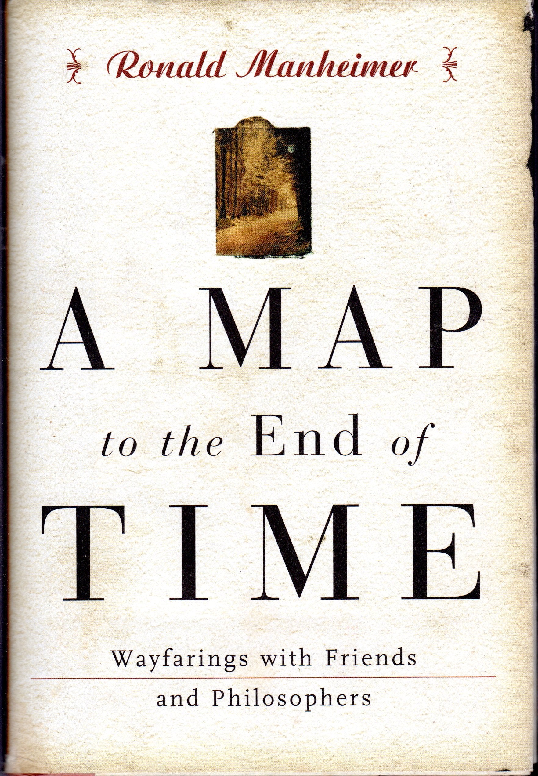 A Map to the End of Time: Wayfarings With Friends and Philosophers Philosophy