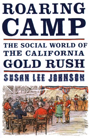 Roaring Camp: The Social World of the California Gold Rush Politics & History