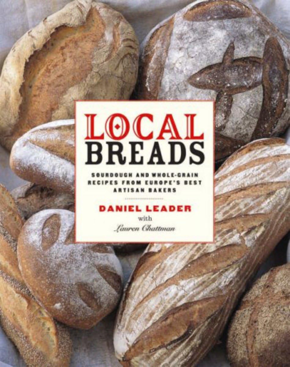 Local Breads: Sourdough and Whole-Grain Recipes from Europe's Best Artisan Bakers Leisure, Home & Garden