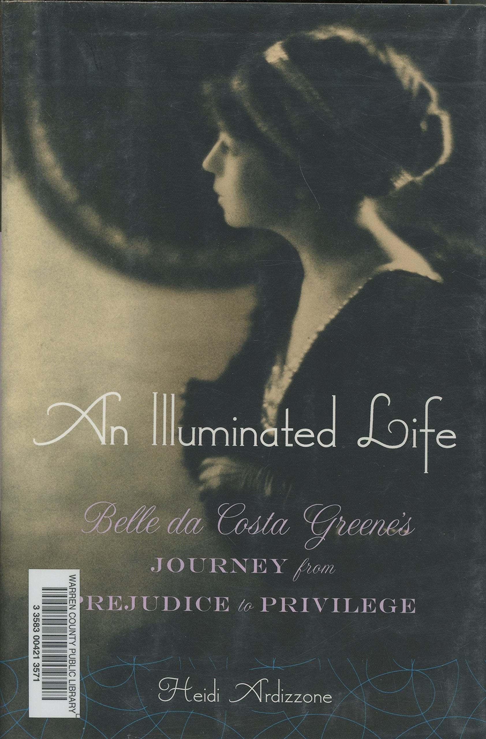 An Illuminated Life: Bella Da Costa Greene's Journey from Prejudice to Privilege: Belle Da Costa Greene's Journey from Prejudice to Privilege Inspiring women