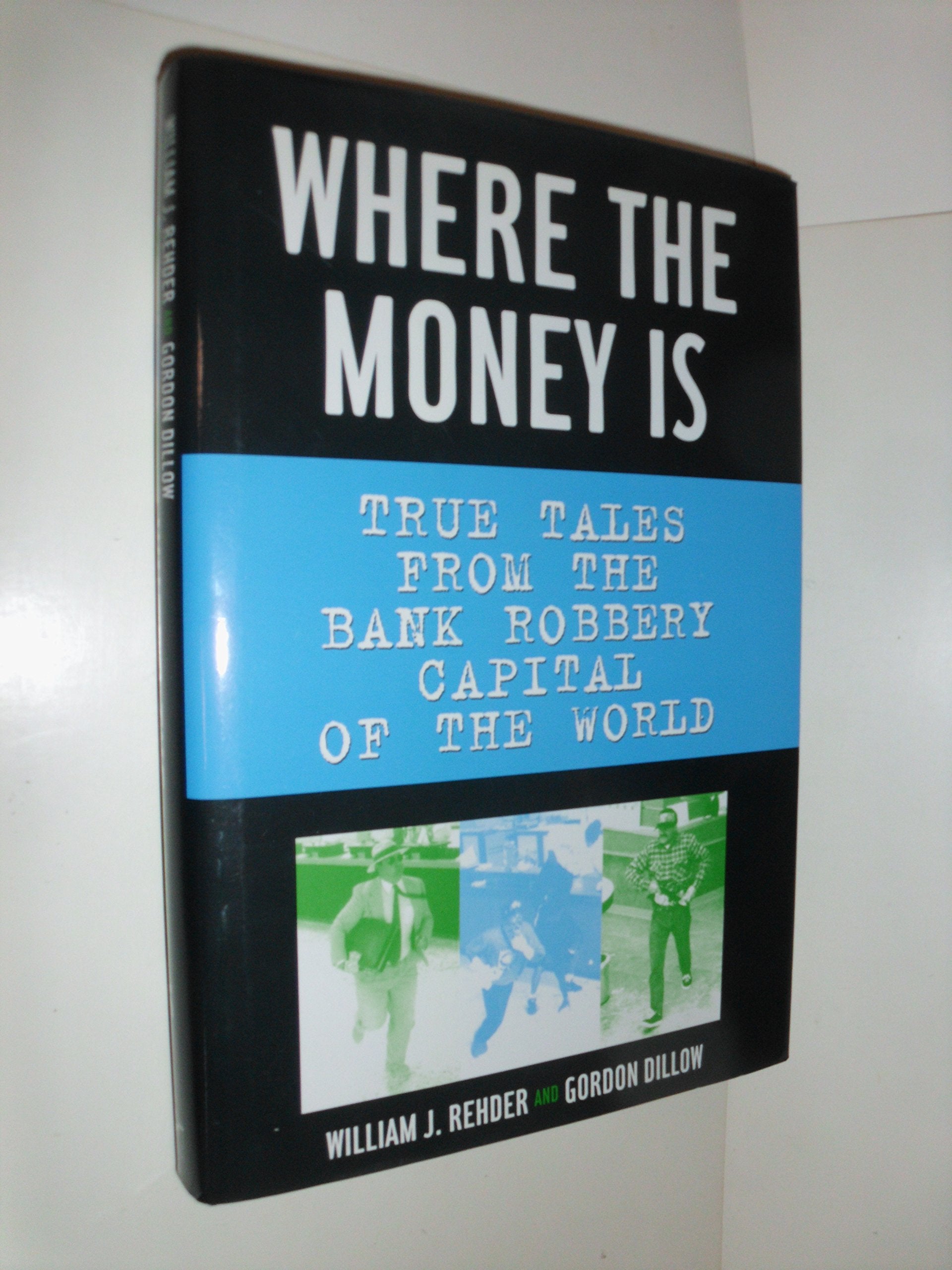 Where the Money Is: True Tales from the Bank Robbery Capital of the World Politics & Society