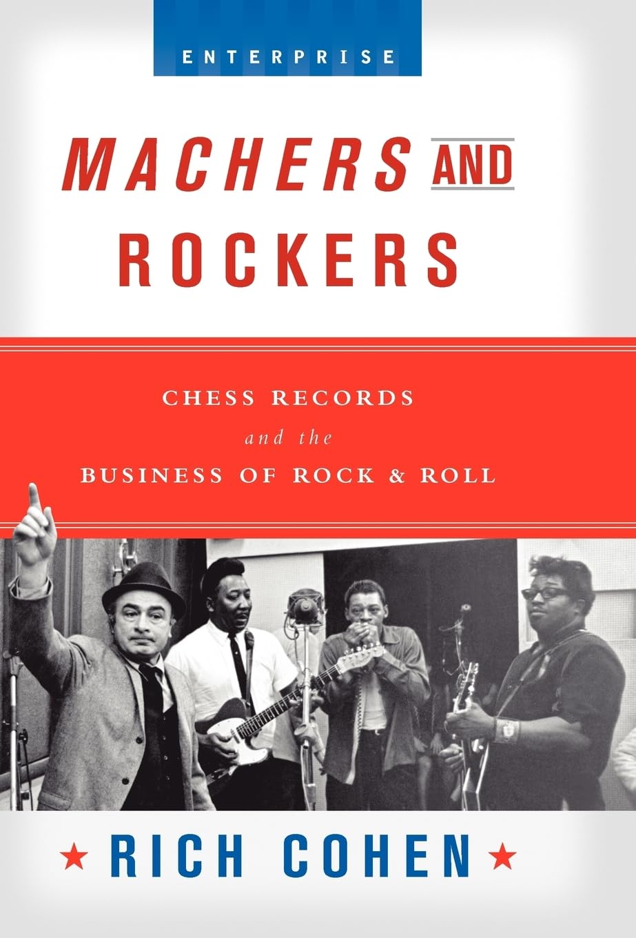 Machers And Rockers: Chess Records And The Business Of Rock & Roll (Enterprise (W.W. Norton Hardcover)) Social Sciences