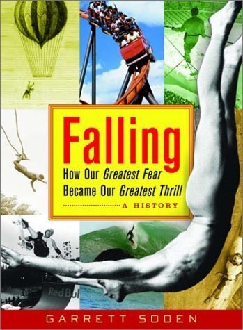 Falling: How Our Greatest Fear Became Our Greatest Thrill--A History Politics & History